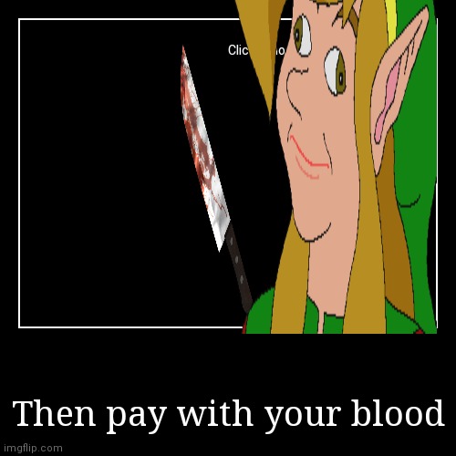 Pay with your blood Blank Meme Template