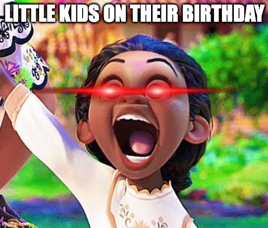 *insert clever title here* | LITTLE KIDS ON THEIR BIRTHDAY | image tagged in encanto kid | made w/ Imgflip meme maker