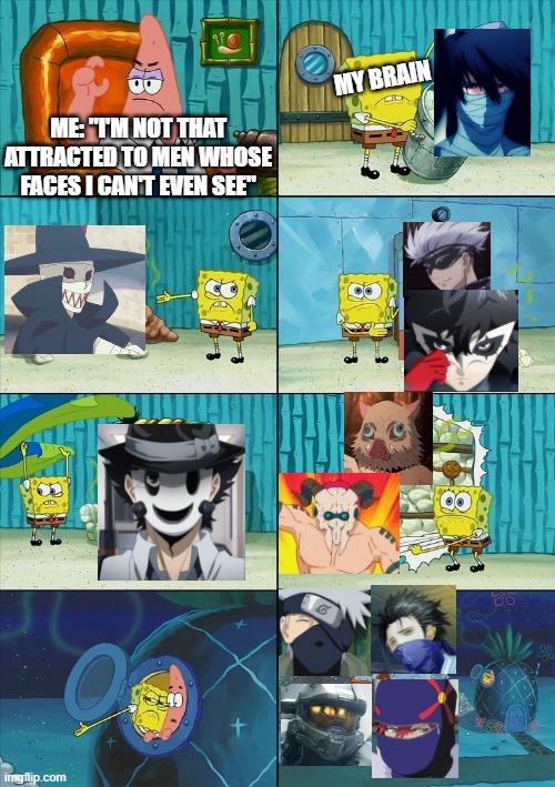 Masked Men are the most attractive | MY BRAIN; ME: "I'M NOT THAT ATTRACTED TO MEN WHOSE FACES I CAN'T EVEN SEE" | image tagged in spongebob shows patrick garbage,anime,masks,kakashi,gojo,snipermask | made w/ Imgflip meme maker