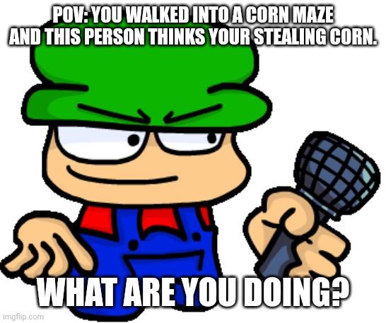 Part 2 of Dave and Bambi roleplay | POV: YOU WALKED INTO A CORN MAZE AND THIS PERSON THINKS YOUR STEALING CORN. WHAT ARE YOU DOING? | made w/ Imgflip meme maker