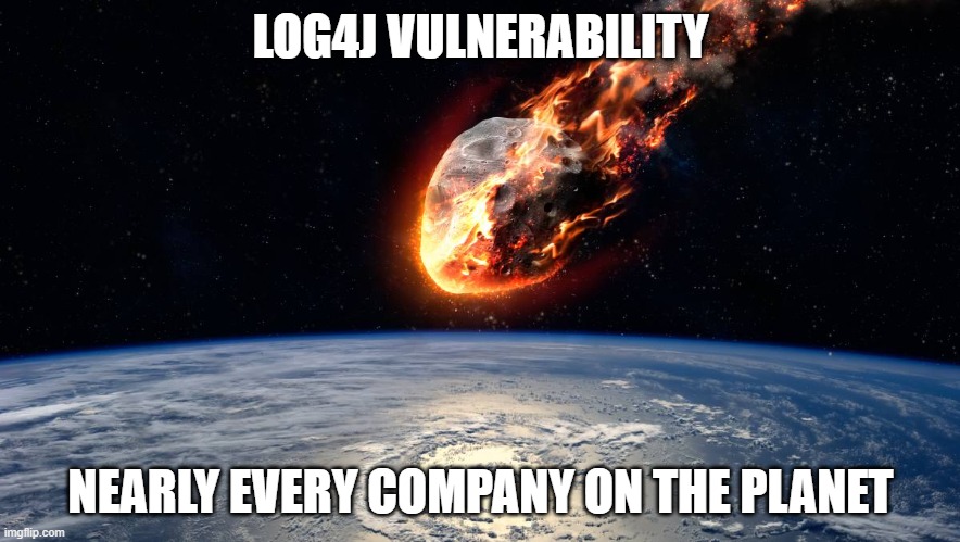 LOG4J VULNERABILITY; NEARLY EVERY COMPANY ON THE PLANET | made w/ Imgflip meme maker