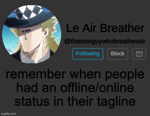 Thatoneguywhobreathesair's Announcement Template | remember when people had an offline/online status in their tagline | image tagged in thatoneguywhobreathesair's announcement template | made w/ Imgflip meme maker
