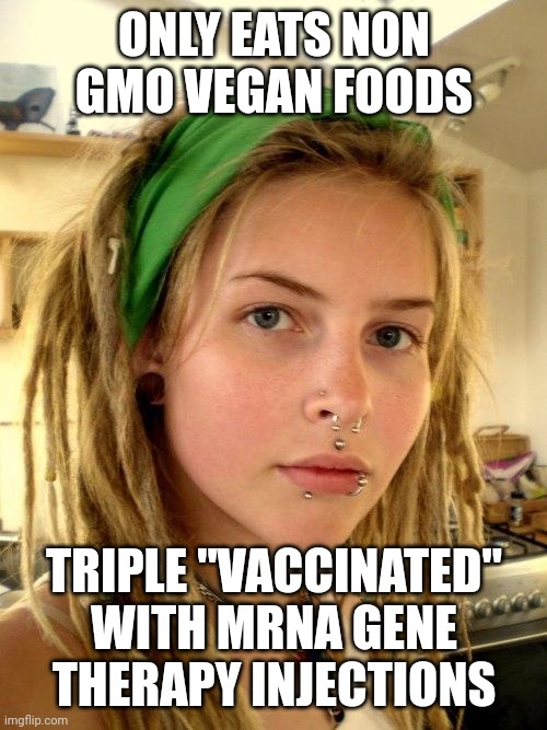 Vegan | ONLY EATS NON GMO VEGAN FOODS TRIPLE "VACCINATED" WITH MRNA GENE THERAPY INJECTIONS | image tagged in vegan | made w/ Imgflip meme maker