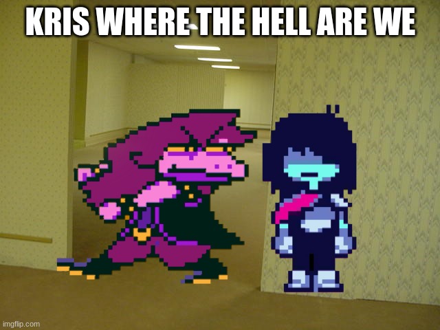 delta(back)room | KRIS WHERE THE HELL ARE WE | image tagged in deltarune,the backrooms | made w/ Imgflip meme maker
