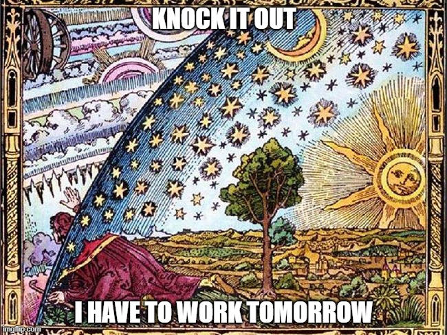working | KNOCK IT OUT; I HAVE TO WORK TOMORROW | image tagged in noise | made w/ Imgflip meme maker