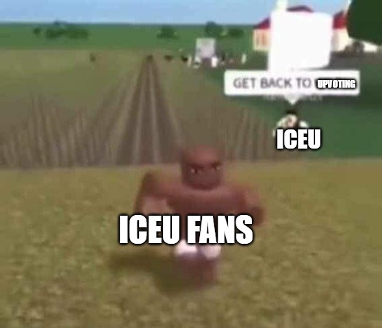 Roblox Slave Work | UPVOTING; ICEU; ICEU FANS | image tagged in roblox slave work | made w/ Imgflip meme maker
