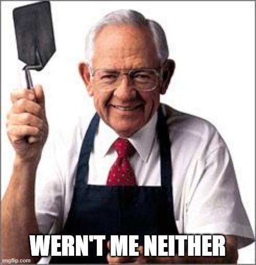 Dave Thomas Founder of Wendy's  | WERN'T ME NEITHER | image tagged in dave thomas founder of wendy's | made w/ Imgflip meme maker