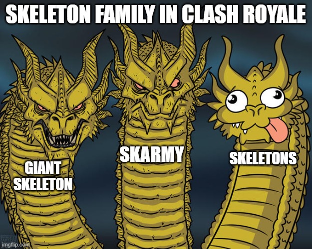 clash royale skeleton family | SKELETON FAMILY IN CLASH ROYALE; SKARMY; SKELETONS; GIANT SKELETON | image tagged in three-headed dragon | made w/ Imgflip meme maker