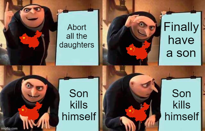 Gru's Plan Meme | Abort all the daughters; Finally have a son; Son kills himself; Son kills himself | image tagged in memes,gru's plan | made w/ Imgflip meme maker