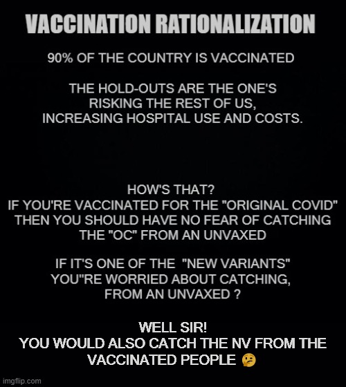 Vaccination Rationalization | WELL SIR!
YOU WOULD ALSO CATCH THE NV FROM THE
VACCINATED PEOPLE 🤔 | image tagged in just,get the,shot | made w/ Imgflip meme maker