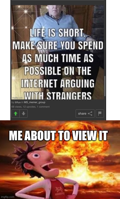 ME ABOUT TO VIEW IT | image tagged in memes,blank transparent square,flint lockwood explosion | made w/ Imgflip meme maker