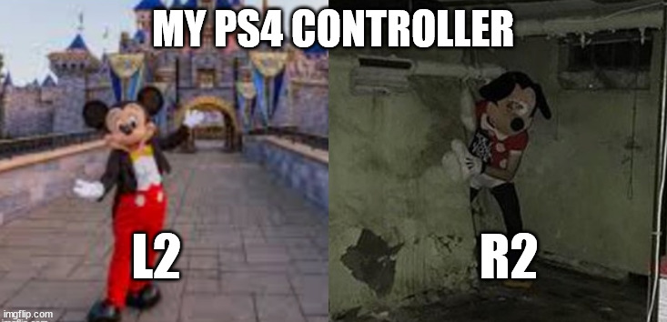 Good/Bad Disney World | MY PS4 CONTROLLER; L2                              R2 | image tagged in good/bad disney world | made w/ Imgflip meme maker