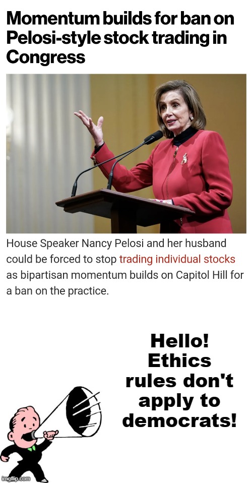 Although they should! | Hello!
Ethics rules don't apply to democrats! | image tagged in man with megaphone,nancy pelosi,democrats,corruption,stocks | made w/ Imgflip meme maker