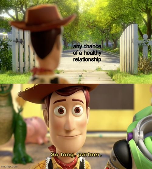 So long partner | any chance of a healthy relationship | image tagged in so long partner | made w/ Imgflip meme maker