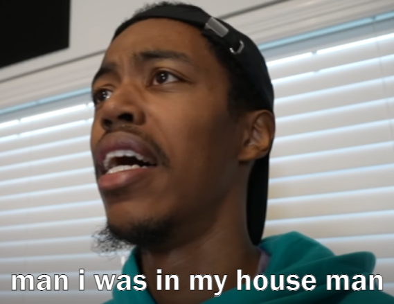 man i was in my house Blank Meme Template