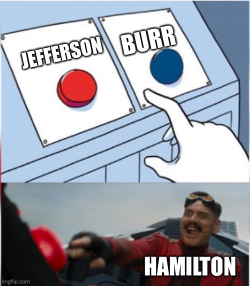 It’s technically political | BURR; JEFFERSON; HAMILTON | image tagged in robotnik pressing red button | made w/ Imgflip meme maker