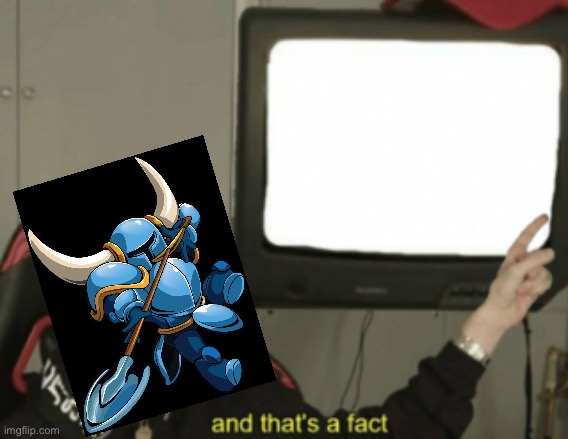 and that's a fact | image tagged in and that's a fact | made w/ Imgflip meme maker