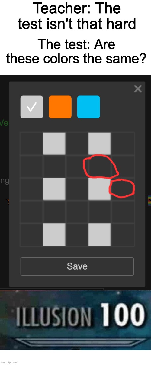 I just found this while changing my pfp. Btw is it just me or It really is meant to be like this or we have the same eyesight? |  Teacher: The test isn't that hard; The test: Are these colors the same? | image tagged in hey,bruh,e,ee,eee,eeee | made w/ Imgflip meme maker