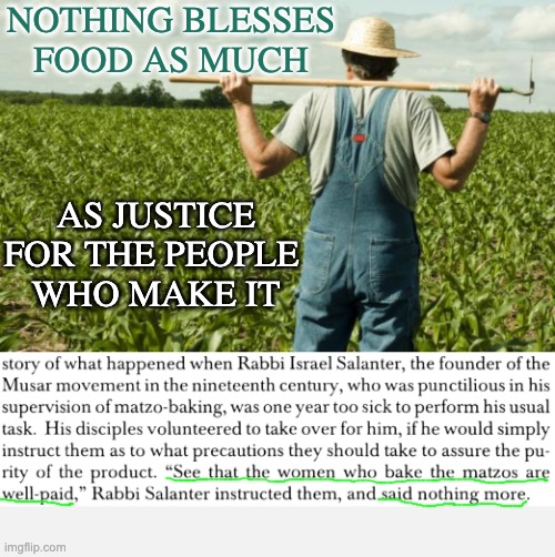 This story came to mind | NOTHING BLESSES FOOD AS MUCH; AS JUSTICE FOR THE PEOPLE 
WHO MAKE IT | image tagged in farmer,food,justice,blessings | made w/ Imgflip meme maker