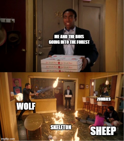 Community Fire Pizza Meme | ME AND THE BOIS GOING INTO THE FOREST WOLF SKELETON SHEEP ZOMBIES | image tagged in community fire pizza meme | made w/ Imgflip meme maker