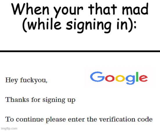 wtf | When your that mad
(while signing in): | image tagged in verification | made w/ Imgflip meme maker