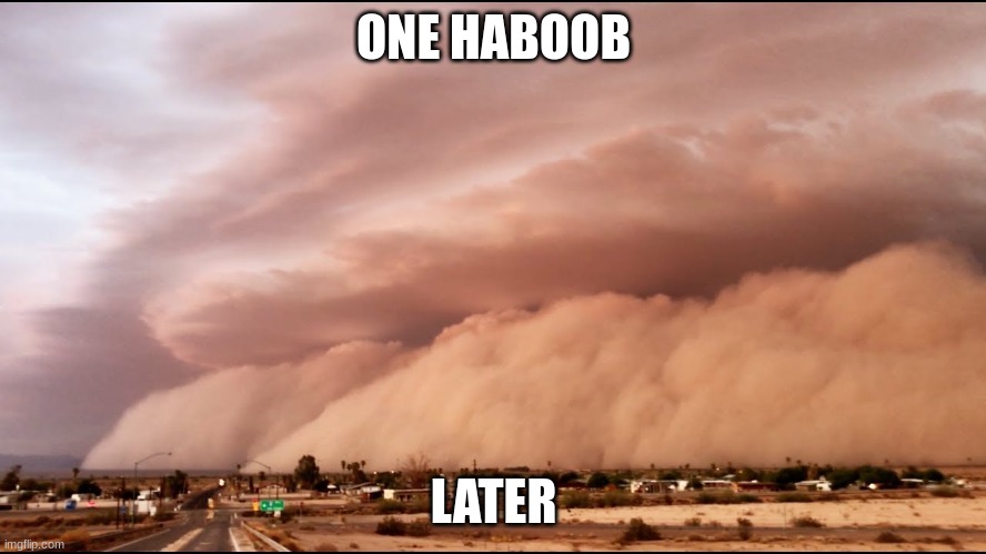 One Haboob Later (My Custom Spongebob Watermark) | ONE HABOOB; LATER | image tagged in spongebob,timecards | made w/ Imgflip meme maker