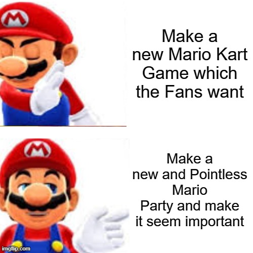 Nintendo in a Nutshell | Make a new Mario Kart Game which the Fans want; Make a new and Pointless Mario Party and make it seem important | image tagged in memes,drake hotline bling | made w/ Imgflip meme maker