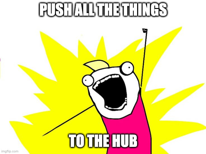 Push all the things to the hub