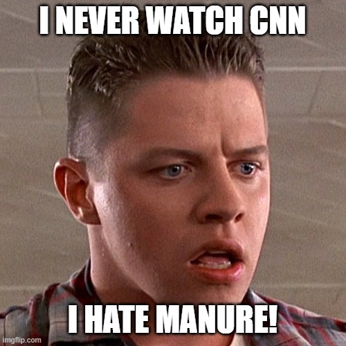 Biff Tannen | I NEVER WATCH CNN I HATE MANURE! | image tagged in biff tannen | made w/ Imgflip meme maker