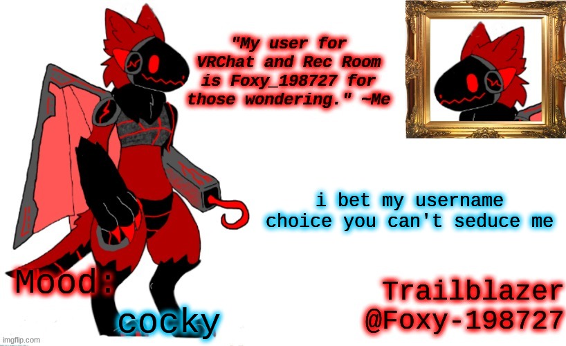Whoever seduces me the best chooses my new username. And I CANNOT say no. (Nothing NSFW) | i bet my username choice you can't seduce me; cocky | image tagged in foxy_198727 protogen announcement template | made w/ Imgflip meme maker