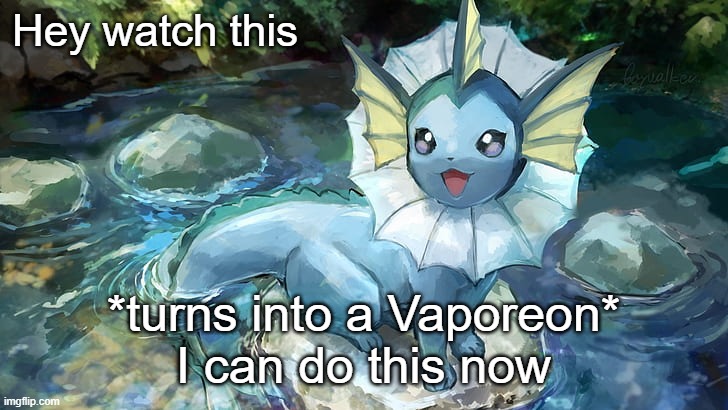 yey | Hey watch this; *turns into a Vaporeon*
I can do this now | image tagged in hazza announcement | made w/ Imgflip meme maker