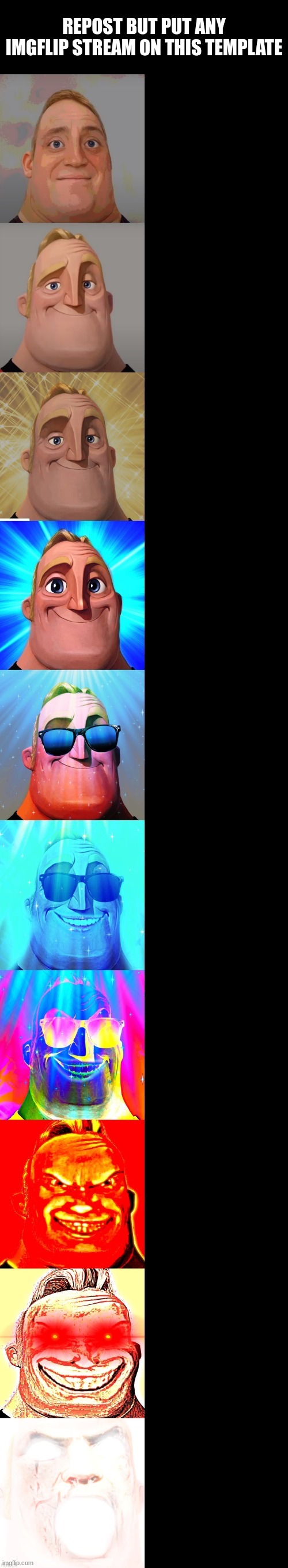 mr incredible becoming canny | REPOST BUT PUT ANY IMGFLIP STREAM ON THIS TEMPLATE | image tagged in mr incredible becoming canny,memes,stream | made w/ Imgflip meme maker