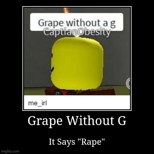 DONT SAY ."GRAPE Without G" | image tagged in funny,demotivationals | made w/ Imgflip demotivational maker