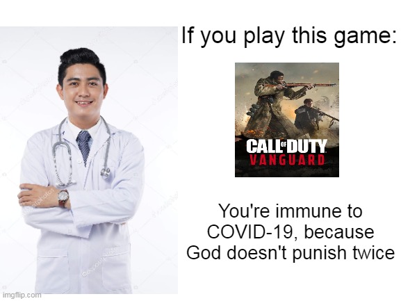 Blank White Template | If you play this game:; You're immune to COVID-19, because God doesn't punish twice | image tagged in blank white template,memes,call of duty | made w/ Imgflip meme maker