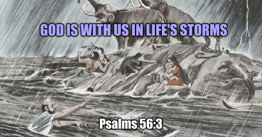 GOD IS WITH US IN LIFE'S STORMS; Psalms 56:3 | made w/ Imgflip meme maker