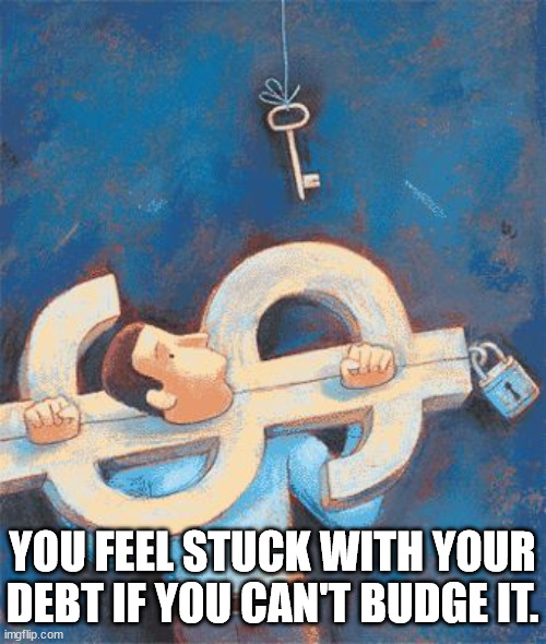 debt | YOU FEEL STUCK WITH YOUR DEBT IF YOU CAN'T BUDGE IT. | image tagged in debt,eye roll | made w/ Imgflip meme maker