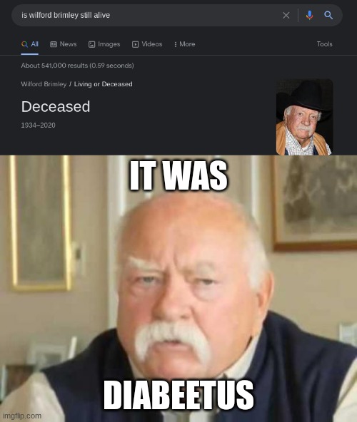 Guys, I swear it was DIABEETUS | IT WAS; DIABEETUS | image tagged in wilford brimley | made w/ Imgflip meme maker