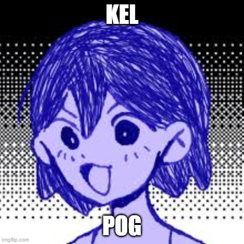 Pog Kel | KEL; POG | image tagged in pog kel,OMORI | made w/ Imgflip meme maker