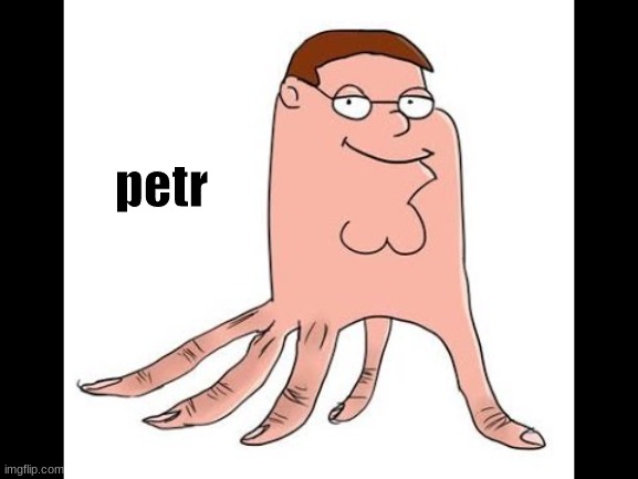 petr |  petr | image tagged in oh wow are you actually reading these tags,peter griffin,family guy,cursed image | made w/ Imgflip meme maker
