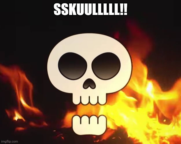 SSKUULLLLL!! | made w/ Imgflip meme maker