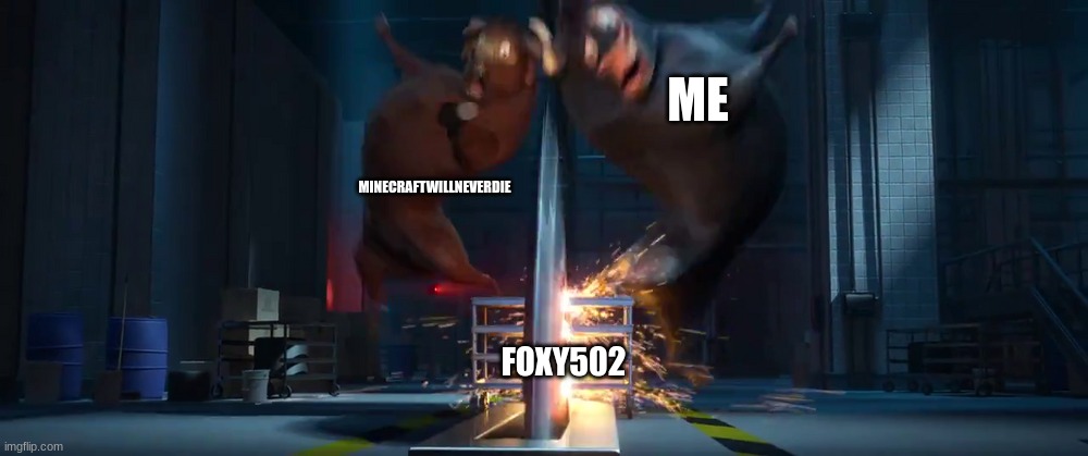 Foxy dies | ME; MINECRAFTWILLNEVERDIE; FOXY502 | image tagged in ferdinand and valiente by the saw | made w/ Imgflip meme maker