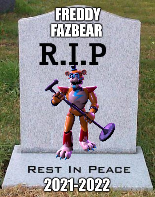 RIP headstone | FREDDY FAZBEAR 2021-2022 | image tagged in rip headstone | made w/ Imgflip meme maker