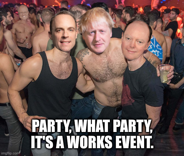 It was a works event | PARTY, WHAT PARTY, IT'S A WORKS EVENT. | image tagged in boris johnson,covid-19,coronavirus,covid,lies,government | made w/ Imgflip meme maker