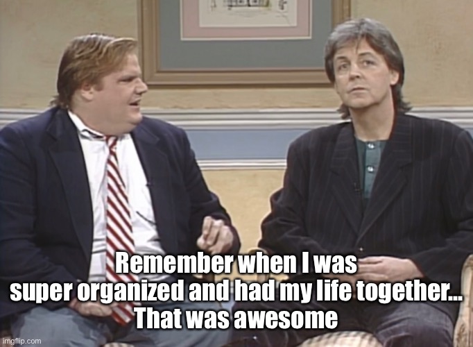 Chris Farley Paul McCartney That was awesome |  Remember when I was super organized and had my life together…
That was awesome | image tagged in chris farley,snl | made w/ Imgflip meme maker