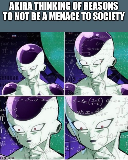 Black force activity | AKIRA THINKING OF REASONS TO NOT BE A MENACE TO SOCIETY | image tagged in thinking frieza | made w/ Imgflip meme maker