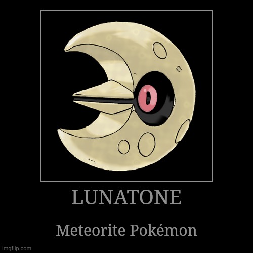 Lunatone | LUNATONE | Meteorite Pokémon | image tagged in demotivationals,pokemon,lunatone | made w/ Imgflip demotivational maker