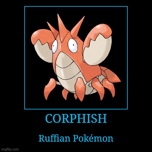 Corphish | CORPHISH | Ruffian Pokémon | image tagged in demotivationals,pokemon,corphish | made w/ Imgflip demotivational maker