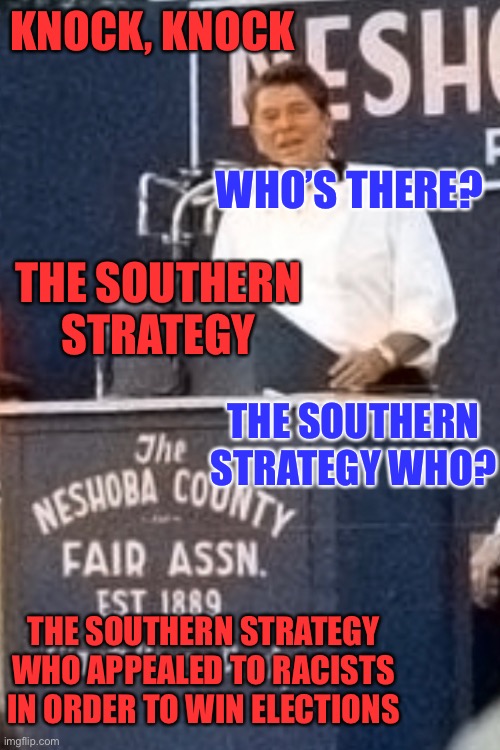 KNOCK, KNOCK WHO’S THERE? THE SOUTHERN STRATEGY THE SOUTHERN STRATEGY WHO? THE SOUTHERN STRATEGY WHO APPEALED TO RACISTS IN ORDER TO WIN ELE | made w/ Imgflip meme maker