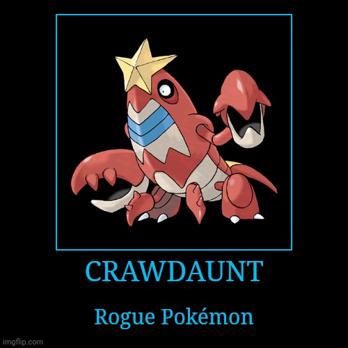 Crawdaunt | CRAWDAUNT | Rogue Pokémon | image tagged in demotivationals,pokemon,crawdaunt | made w/ Imgflip demotivational maker