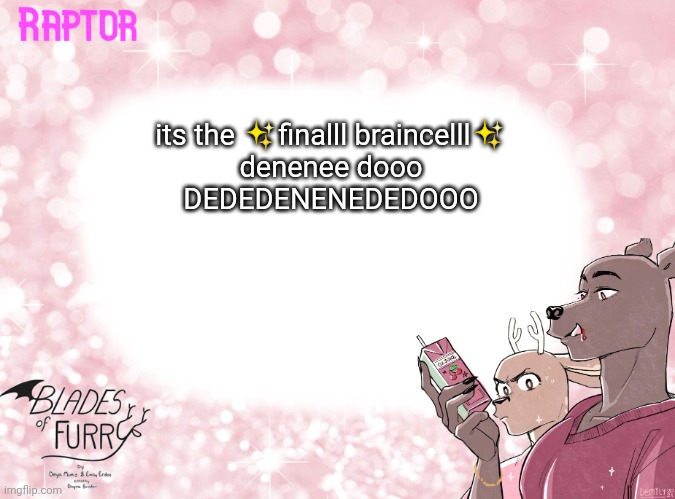 good morning chat | its the ✨finalll braincelll✨
denenee dooo
DEDEDENENEDEDOOO | image tagged in raptor's bof template | made w/ Imgflip meme maker